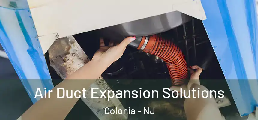  Air Duct Expansion Solutions Colonia - NJ