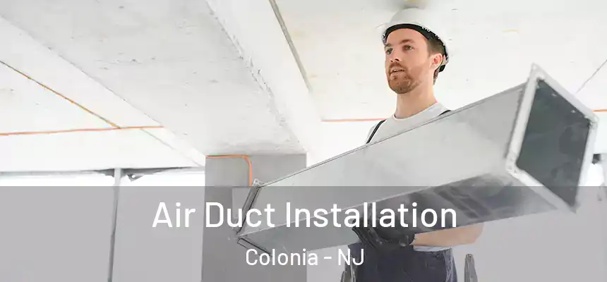 Air Duct Installation Colonia - NJ