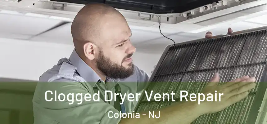 Clogged Dryer Vent Repair Colonia - NJ