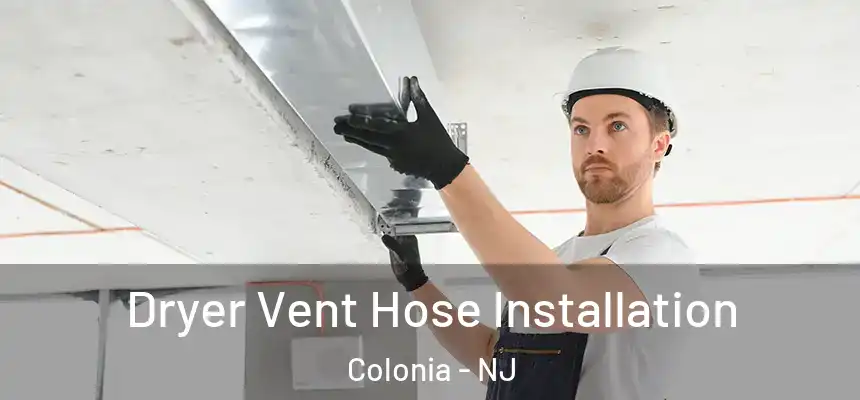 Dryer Vent Hose Installation Colonia - NJ