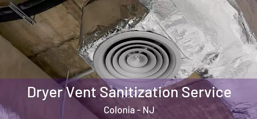 Dryer Vent Sanitization Service Colonia - NJ