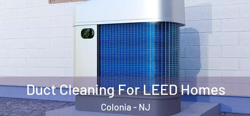 Duct Cleaning For LEED Homes Colonia - NJ
