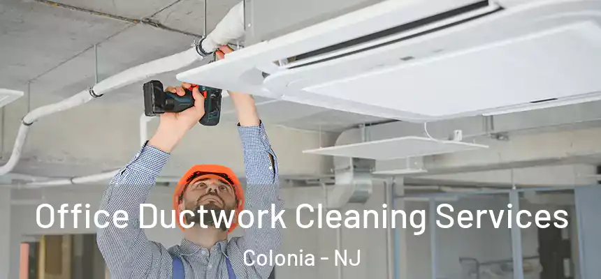  Office Ductwork Cleaning Services Colonia - NJ