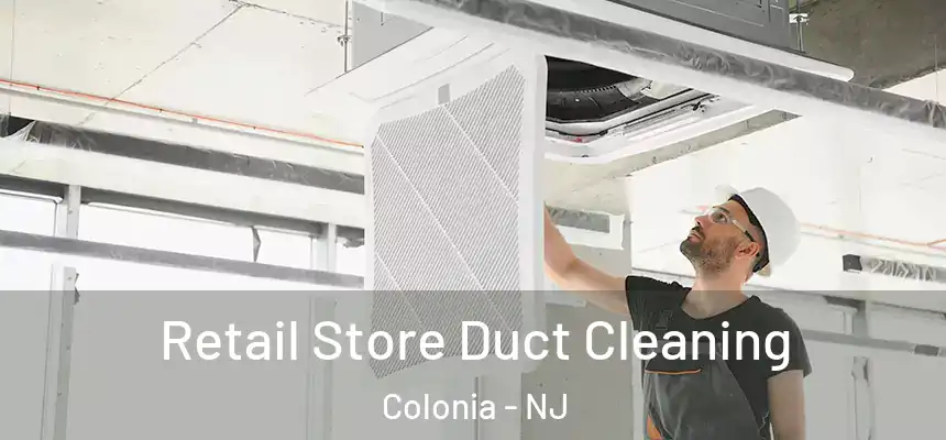 Retail Store Duct Cleaning Colonia - NJ