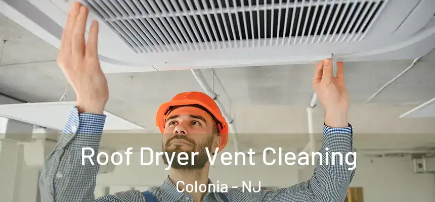 Roof Dryer Vent Cleaning Colonia - NJ