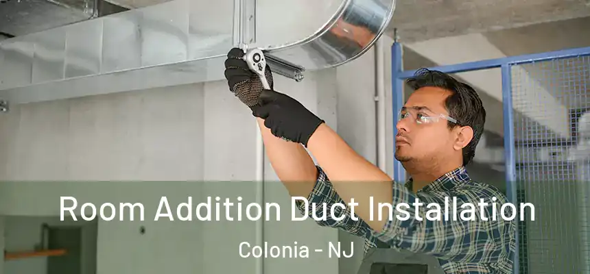 Room Addition Duct Installation Colonia - NJ