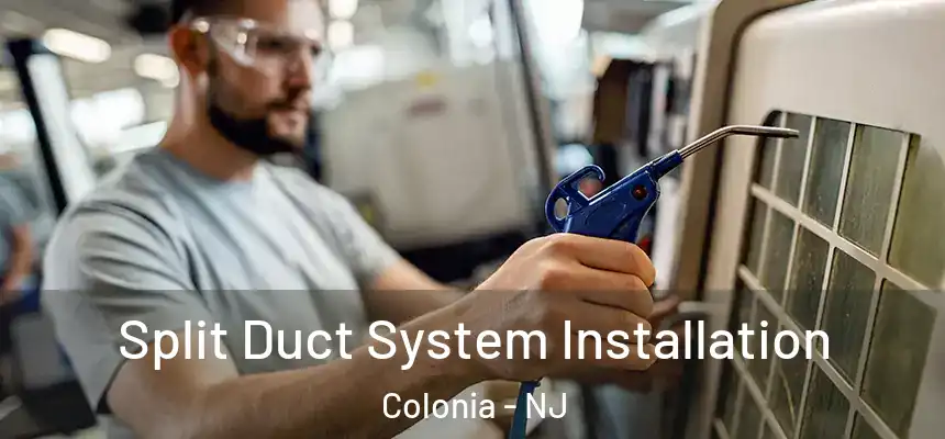 Split Duct System Installation Colonia - NJ